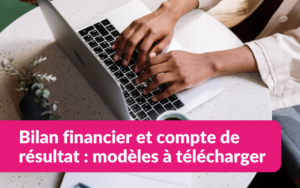 Bilan simplifié et compte de résultat modèle à télécharger