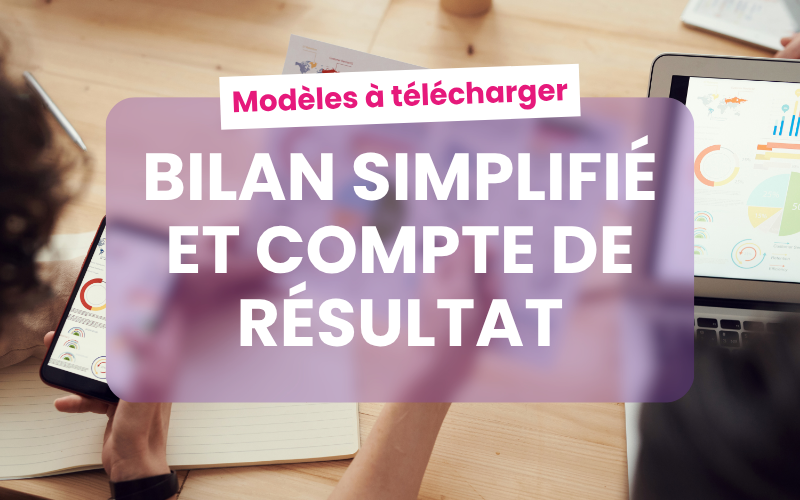 Bilan simplifié et compte de résultat : modèle à télécharger