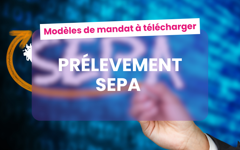 Prélèvement SEPA : aspects juridiques et modèles de mandat à télécharger