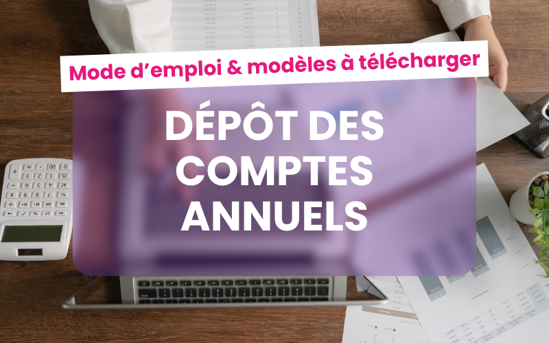 Dépôt des comptes annuels : mode d’emploi 2026